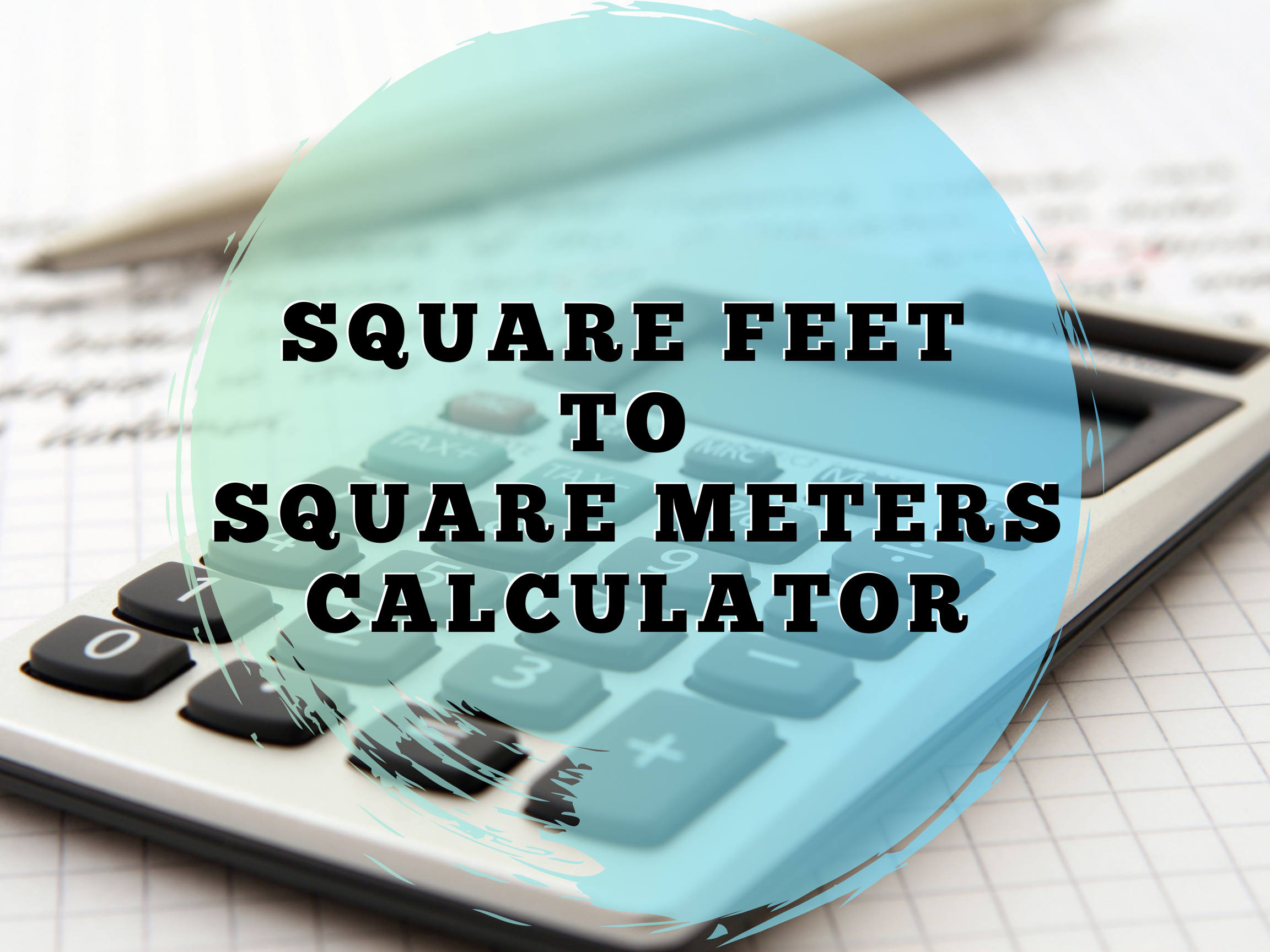 Gouverneur Regenachtig onduidelijk Square Feet To Square Meters Calculator - Ft² To M² Conversion
